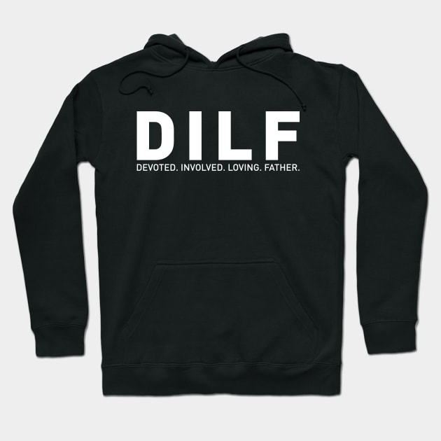 DILF - Dad Devoted Involved Loving Father Hoodie by chjannet